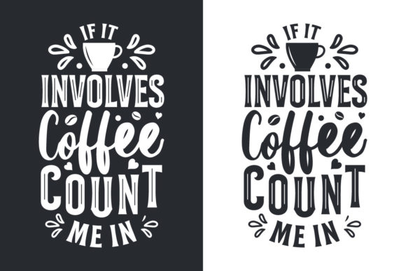 If It Involves Coffee, Count Me In: Graphics & Print Templates
