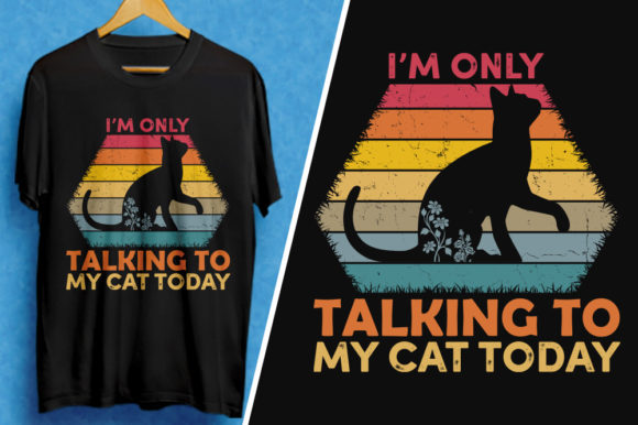 I’m Only Talking to My Cat Today: Graphics & T-Shirt Designs