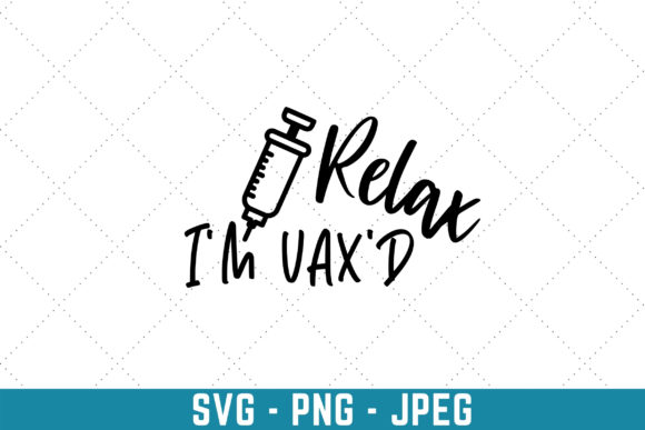Relax I’m Vax’d Graphics & Print Templates