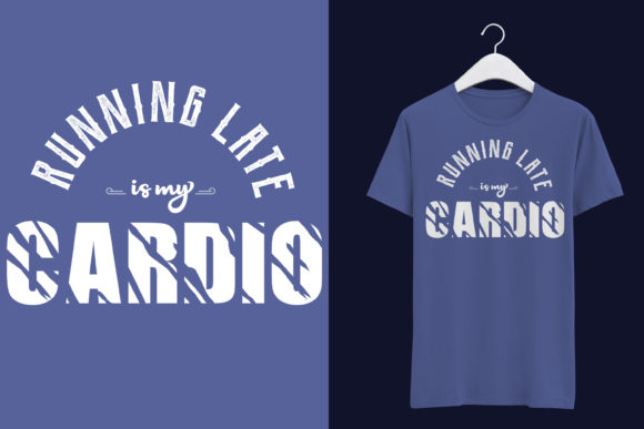 Running Late Is My Cardio Graphics & T-Shirt Designs