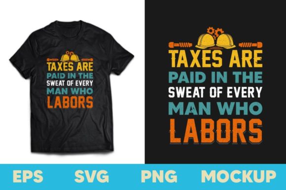 Taxes Are Paid in the Sweat Labor Tshirt Graphics & Print Templates